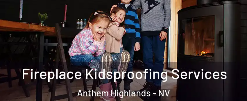 Fireplace Kidsproofing Services Anthem Highlands - NV
