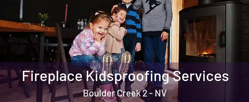 Fireplace Kidsproofing Services Boulder Creek 2 - NV