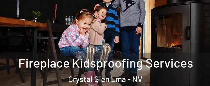 Fireplace Kidsproofing Services Crystal Glen Lma - NV
