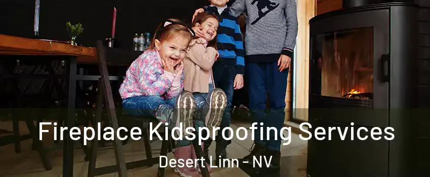 Fireplace Kidsproofing Services Desert Linn - NV