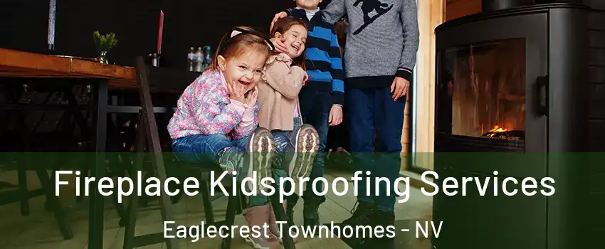 Fireplace Kidsproofing Services Eaglecrest Townhomes - NV
