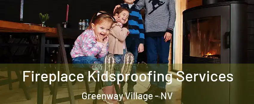 Fireplace Kidsproofing Services Greenway Village - NV