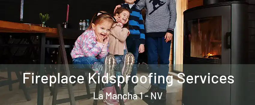 Fireplace Kidsproofing Services La Mancha 1 - NV