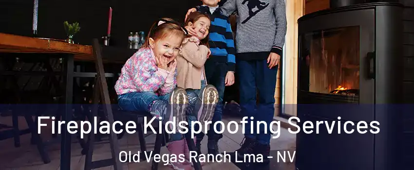 Fireplace Kidsproofing Services Old Vegas Ranch Lma - NV