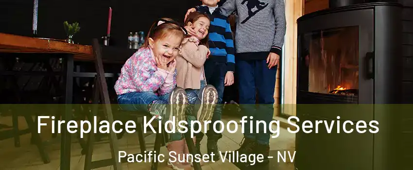 Fireplace Kidsproofing Services Pacific Sunset Village - NV