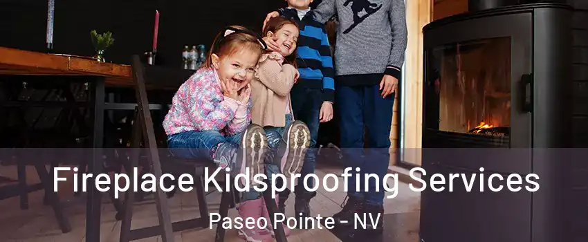 Fireplace Kidsproofing Services Paseo Pointe - NV