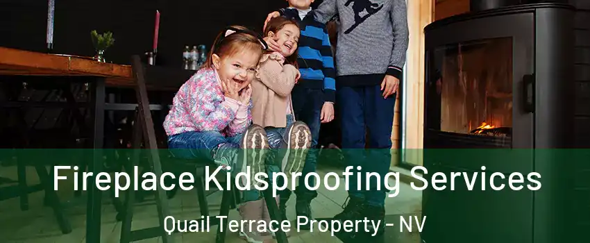 Fireplace Kidsproofing Services Quail Terrace Property - NV