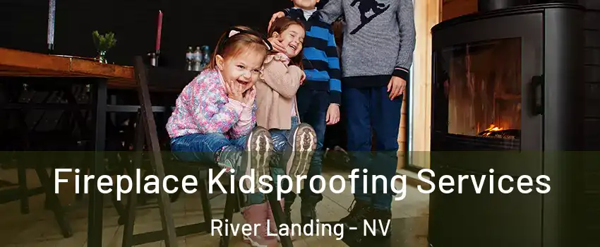 Fireplace Kidsproofing Services River Landing - NV
