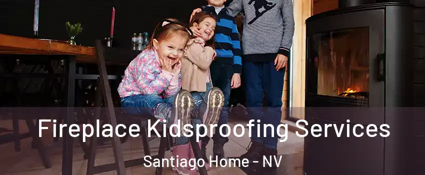 Fireplace Kidsproofing Services Santiago Home - NV