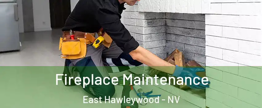 Fireplace Maintenance East Hawleywood - NV