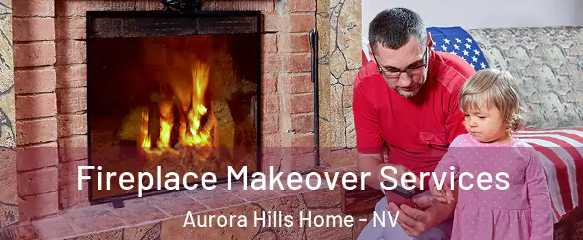 Fireplace Makeover Services Aurora Hills Home - NV