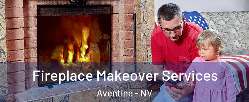 Fireplace Makeover Services Aventine - NV