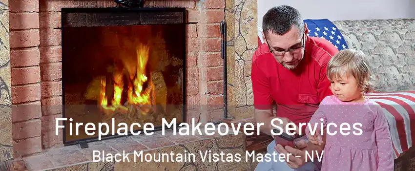 Fireplace Makeover Services Black Mountain Vistas Master - NV