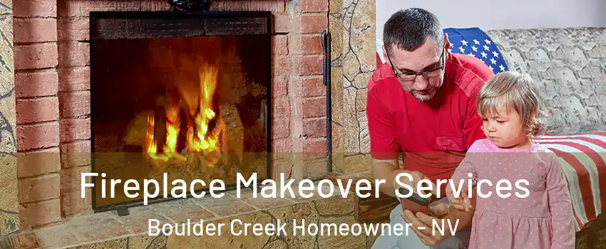 Fireplace Makeover Services Boulder Creek Homeowner - NV