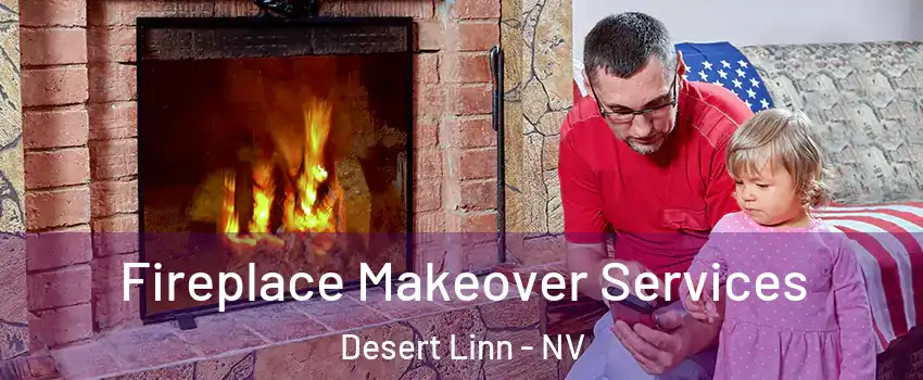 Fireplace Makeover Services Desert Linn - NV