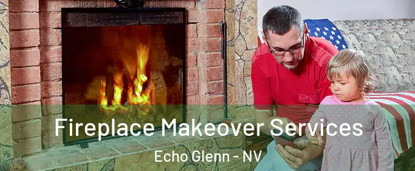 Fireplace Makeover Services Echo Glenn - NV