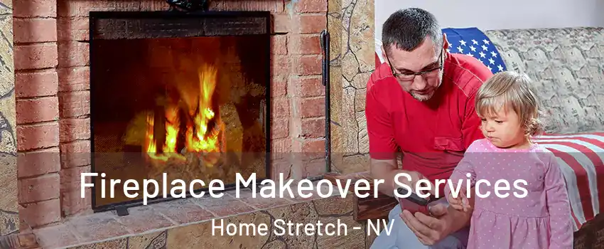 Fireplace Makeover Services Home Stretch - NV