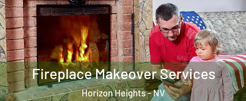 Fireplace Makeover Services Horizon Heights - NV
