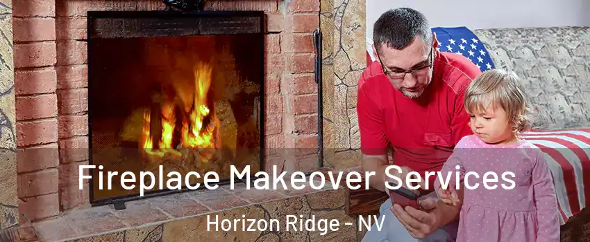 Fireplace Makeover Services Horizon Ridge - NV
