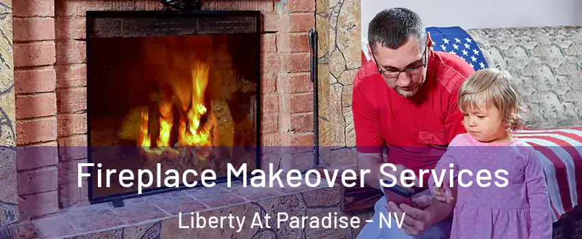 Fireplace Makeover Services Liberty At Paradise - NV