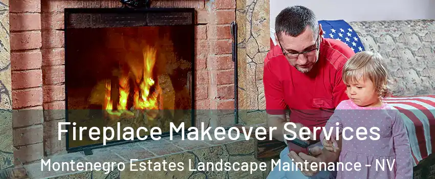 Fireplace Makeover Services Montenegro Estates Landscape Maintenance - NV