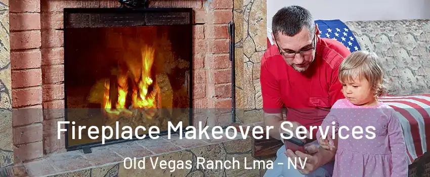 Fireplace Makeover Services Old Vegas Ranch Lma - NV
