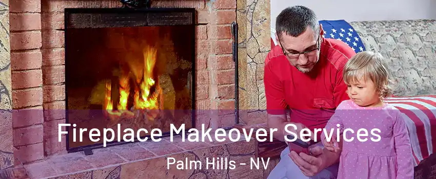 Fireplace Makeover Services Palm Hills - NV