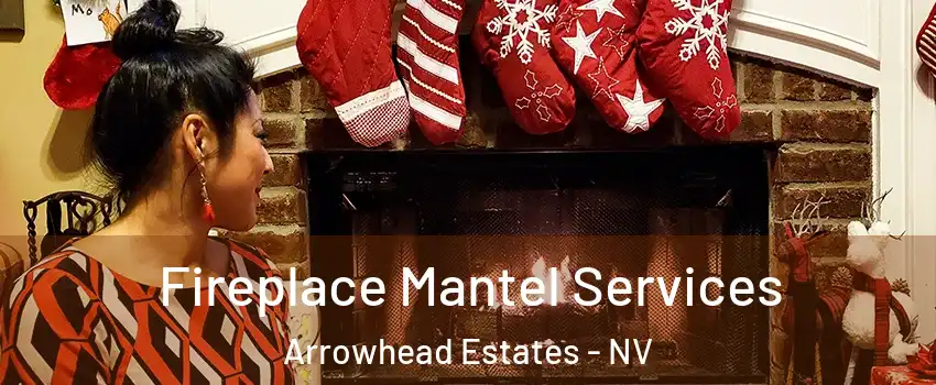 Fireplace Mantel Services Arrowhead Estates - NV