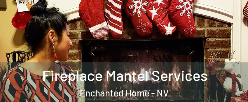 Fireplace Mantel Services Enchanted Home - NV