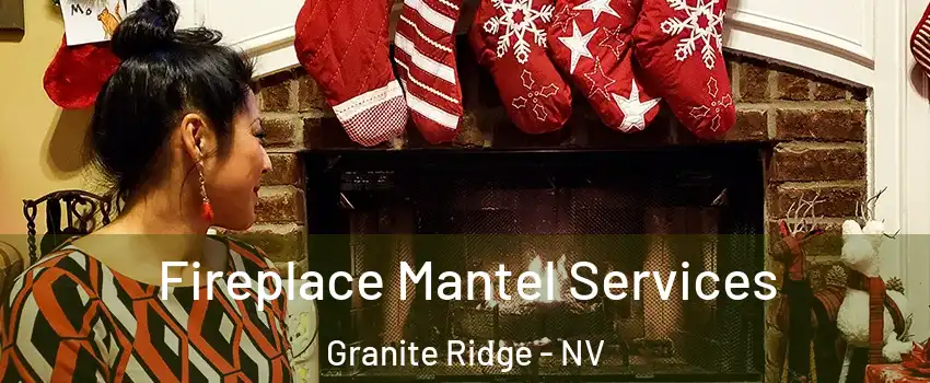 Fireplace Mantel Services Granite Ridge - NV