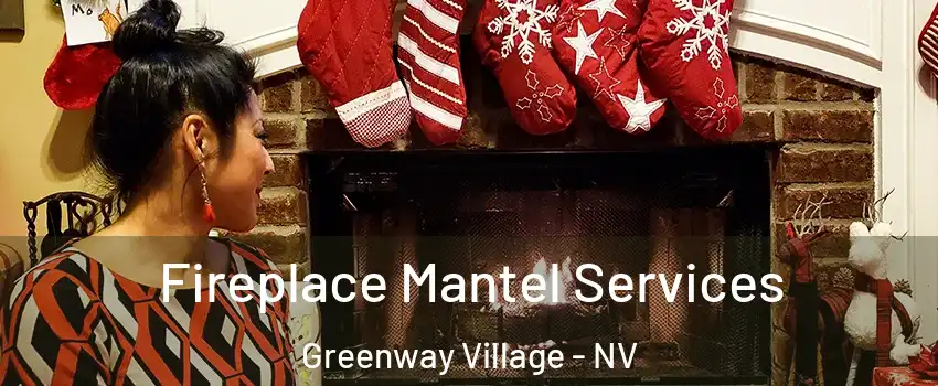 Fireplace Mantel Services Greenway Village - NV