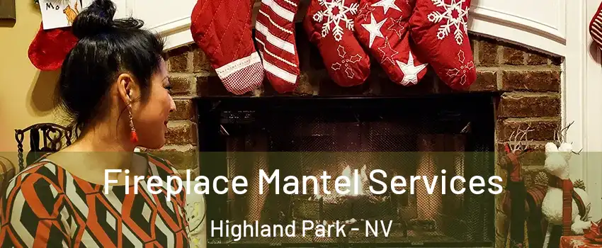 Fireplace Mantel Services Highland Park - NV