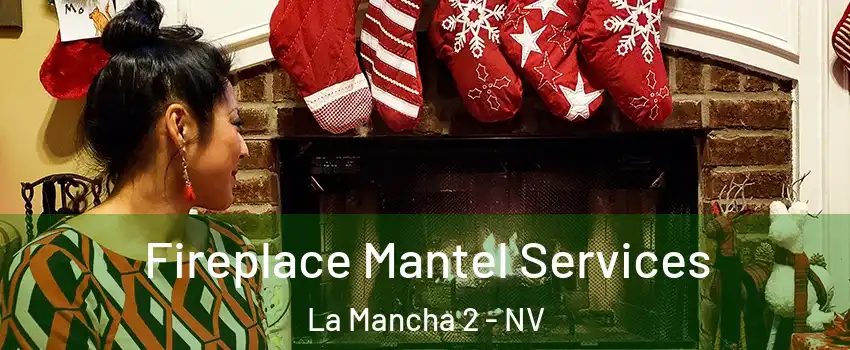 Fireplace Mantel Services La Mancha 2 - NV