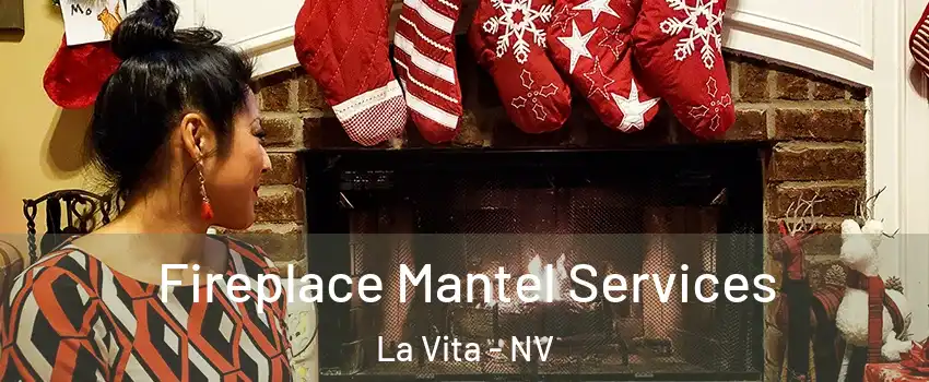 Fireplace Mantel Services La Vita - NV