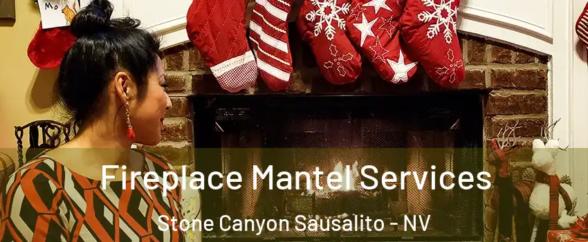Fireplace Mantel Services Stone Canyon Sausalito - NV