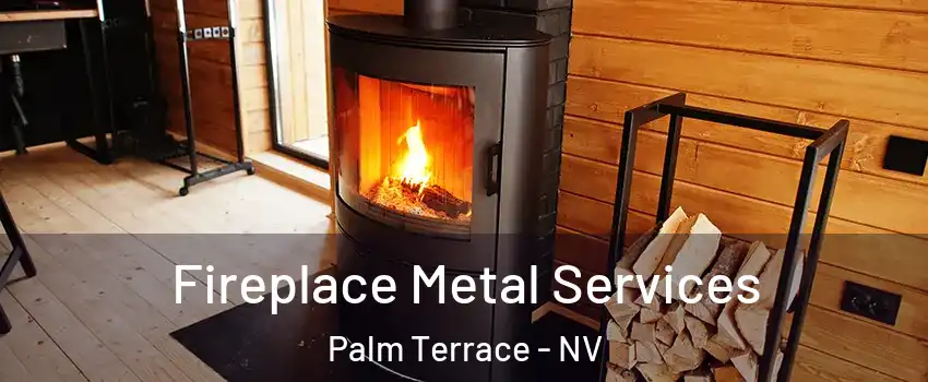 Fireplace Metal Services Palm Terrace - NV