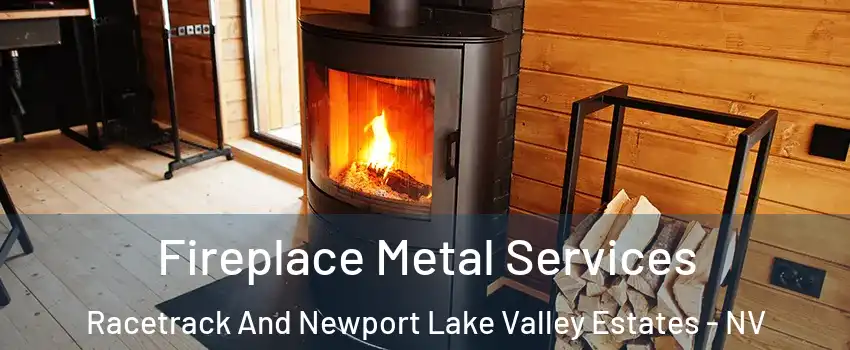 Fireplace Metal Services Racetrack And Newport Lake Valley Estates - NV