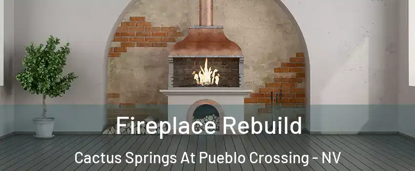 Fireplace Rebuild Cactus Springs At Pueblo Crossing - NV