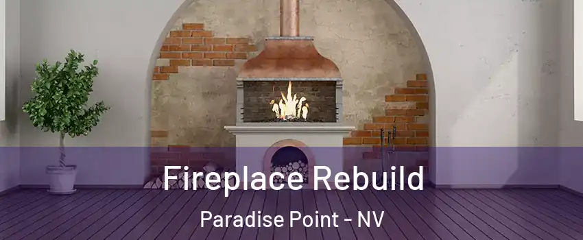 Fireplace Rebuild Paradise Point - NV