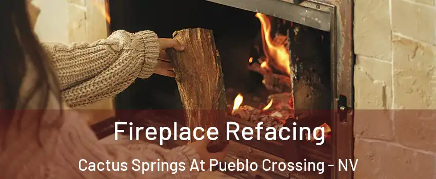 Fireplace Refacing Cactus Springs At Pueblo Crossing - NV
