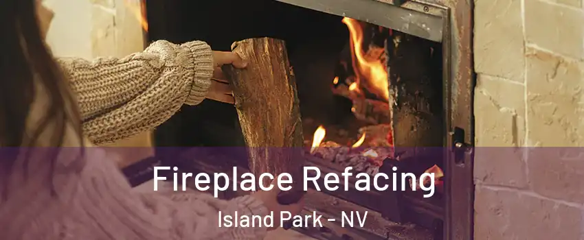 Fireplace Refacing Island Park - NV
