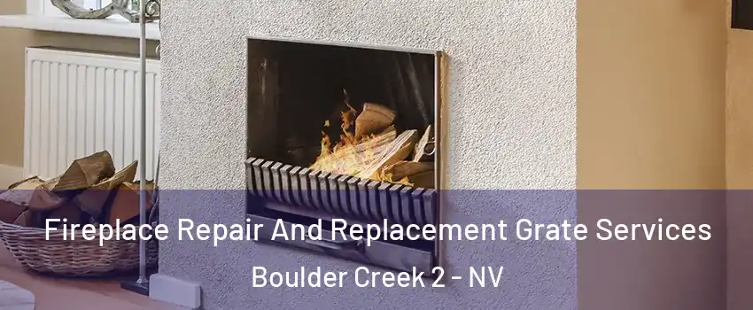 Fireplace Repair And Replacement Grate Services Boulder Creek 2 - NV