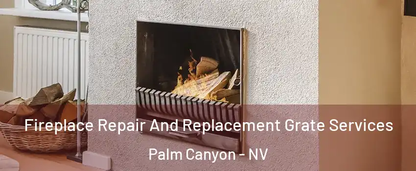 Fireplace Repair And Replacement Grate Services Palm Canyon - NV