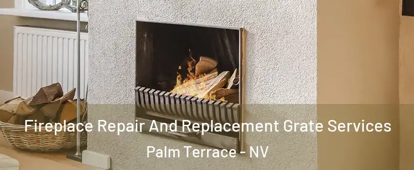 Fireplace Repair And Replacement Grate Services Palm Terrace - NV