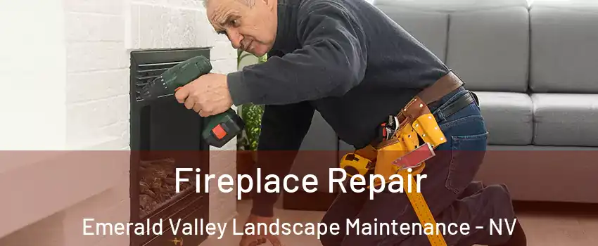 Fireplace Repair Emerald Valley Landscape Maintenance - NV