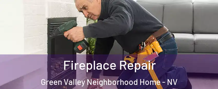 Fireplace Repair Green Valley Neighborhood Home - NV