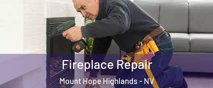 Fireplace Repair Mount Hope Highlands - NV
