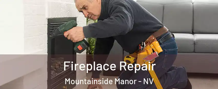 Fireplace Repair Mountainside Manor - NV
