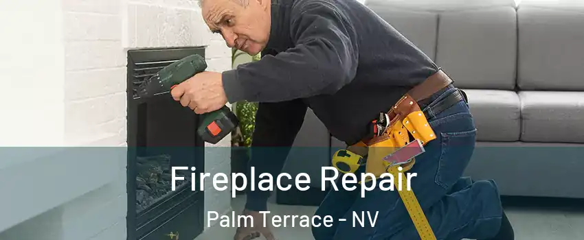 Fireplace Repair Palm Terrace - NV