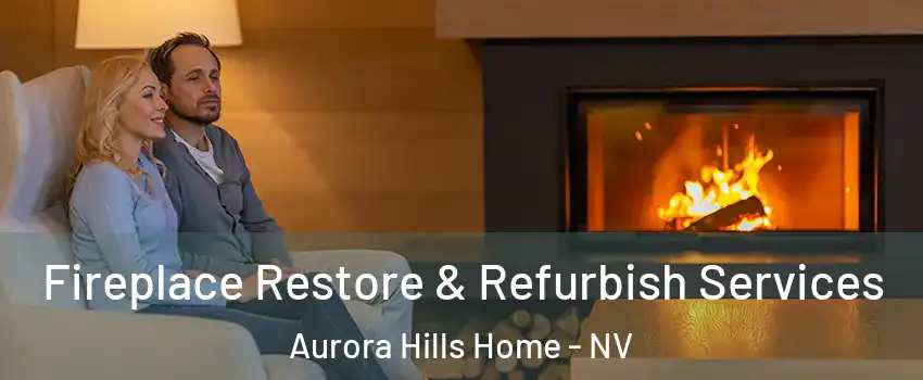Fireplace Restore & Refurbish Services Aurora Hills Home - NV